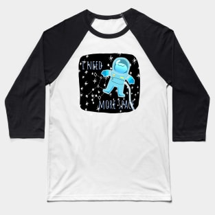 I Need More Space Baseball T-Shirt